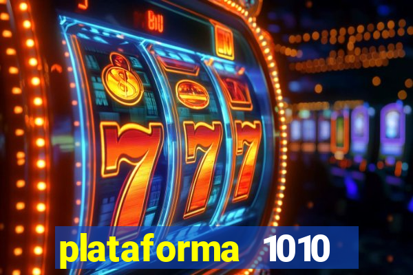 plataforma 1010 jogo do tigre